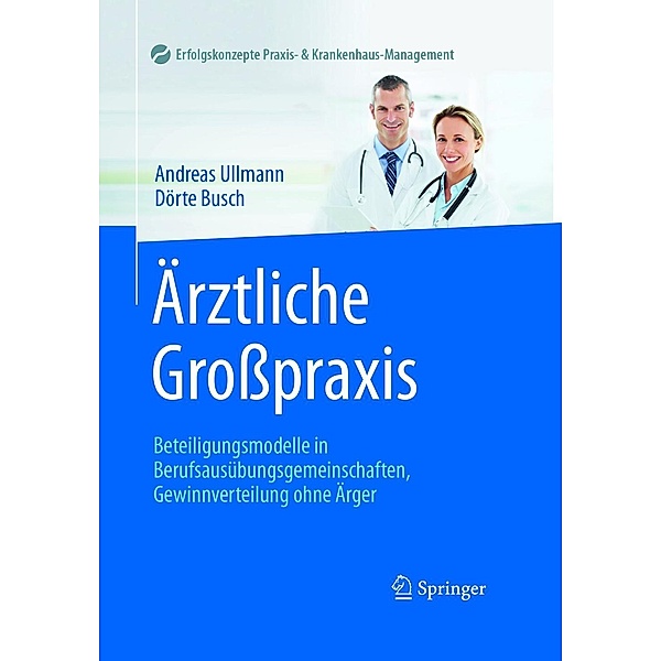 Ärztliche Grosspraxis / Erfolgskonzepte Praxis- & Krankenhaus-Management, Andreas Ullmann, Dörte Busch