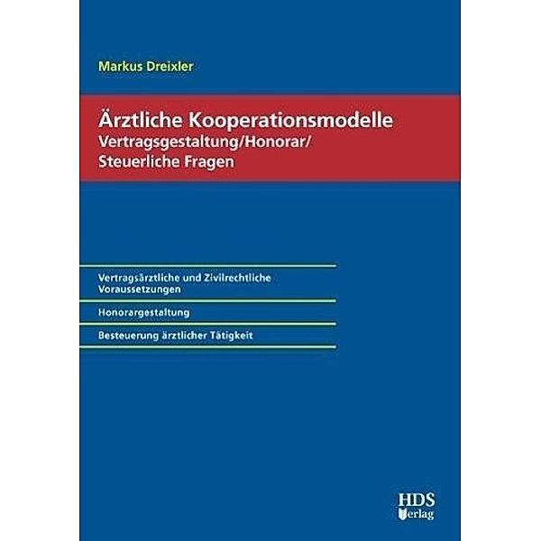 Ärztliche Kooperationsmodelle; Vertragsgestaltung/Honorar/Steuerliche Fragen, Markus Dreixler