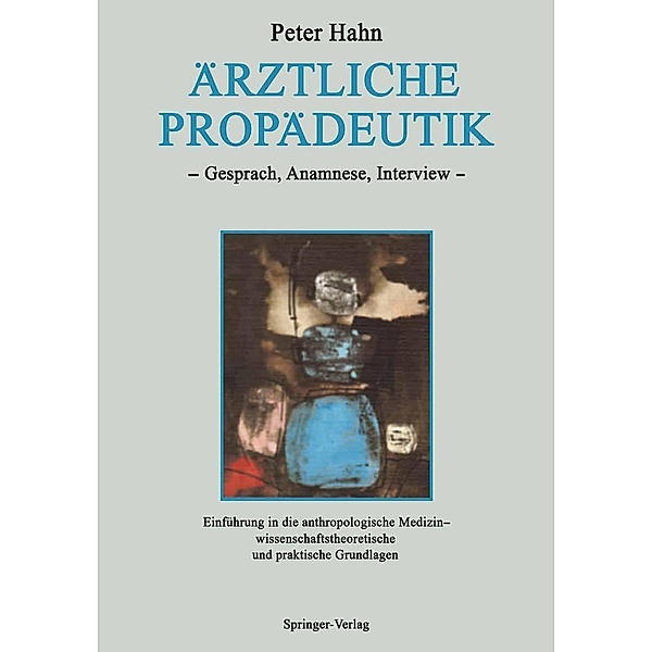 Ärztliche Propädeutik / Schriften zur anthropologischen und interdisziplinären Forschung in der Medizin, Peter Hahn
