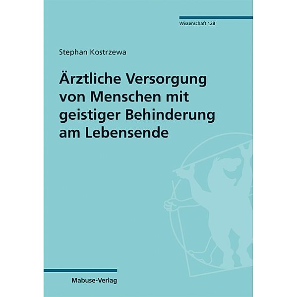 Ärztliche Versorgung von Menschen mit geistiger Behinderung am Lebensende / Mabuse Wissenschaft Bd.128, Stephan Kostrzewa