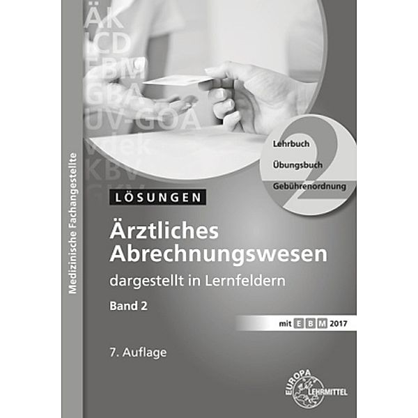 Ärztliches Abrechnungswesen dargestellt in Lernfeldern, Lösungen, Susanne Nebel