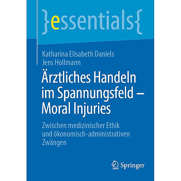 Ärztliches Handeln im Spannungsfeld - Moral Injuries, Katharina Elisabeth Daniels, Jens Hollmann