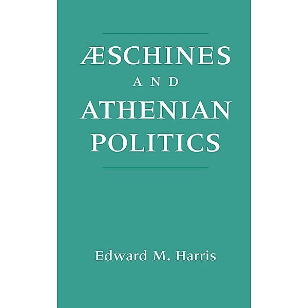 Aeschines and Athenian Politics, Edward M. Harris