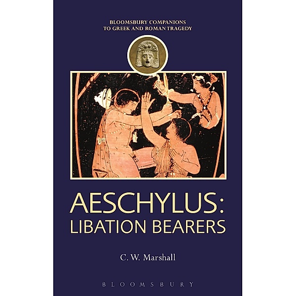 Aeschylus: Libation Bearers, C. W. Marshall