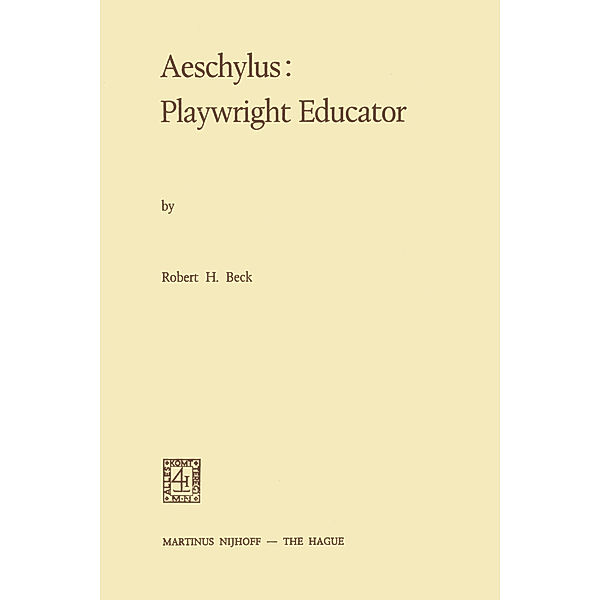 Aeschylus:Playwright Educator, R. H. Beck