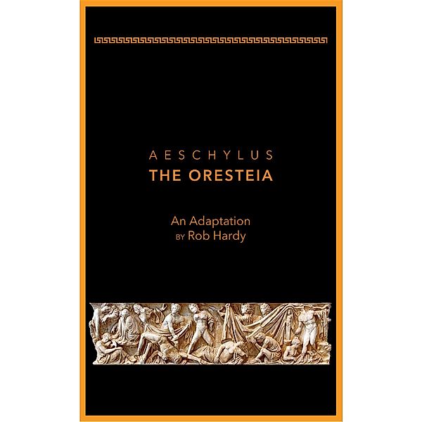 Aeschylus The Oresteia, Rob Hardy