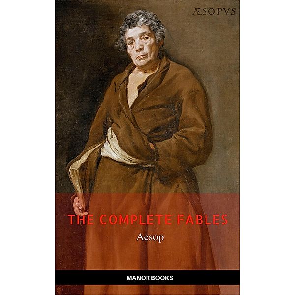 Aesop: The Complete Fables [newly updated] (Manor Books Publishing) (The Greatest Writers of All Time), Aesop