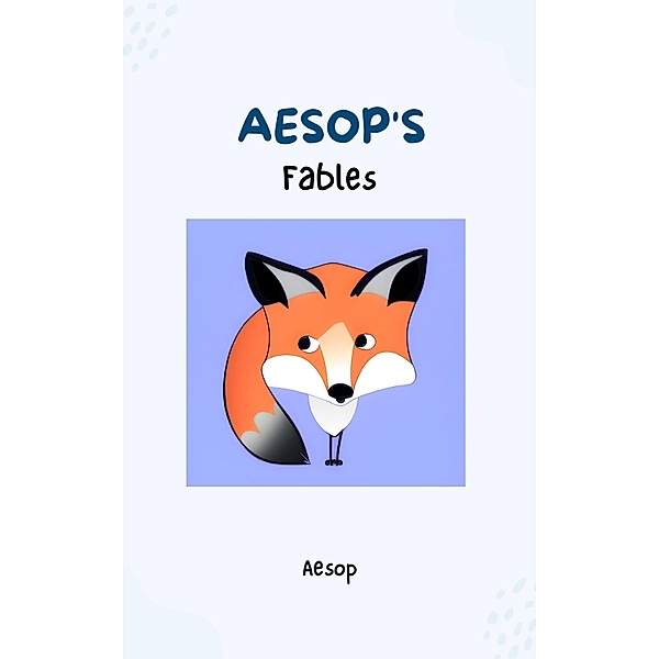 Aesop's Fables - Timeless Wisdom and Moral Lessons Through Enchanting Tales for Readers of All Ages, Aesop, Bluefire Books