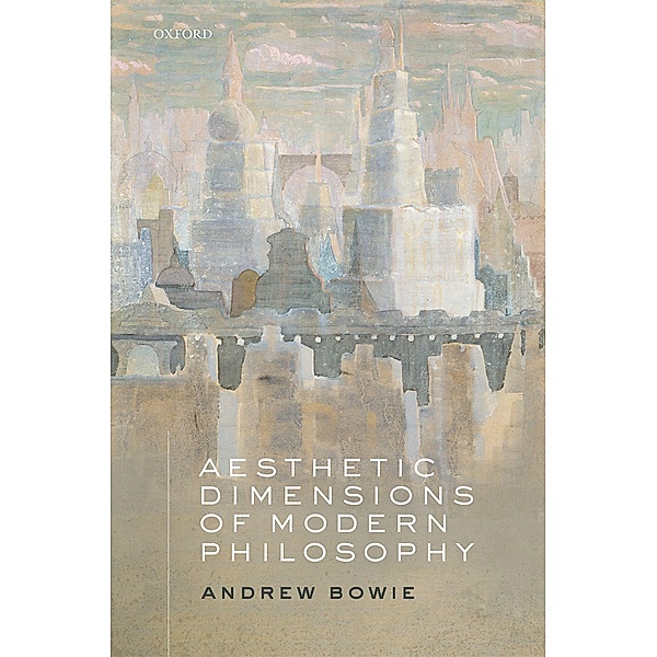 Aesthetic Dimensions of Modern Philosophy, Andrew Bowie