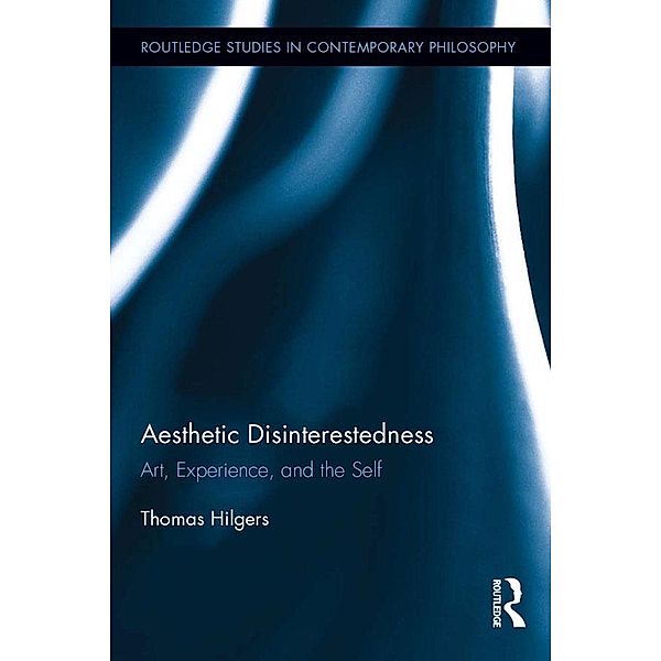 Aesthetic Disinterestedness / Routledge Studies in Contemporary Philosophy, Thomas Hilgers