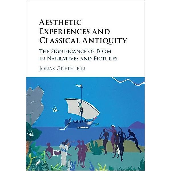 Aesthetic Experiences and Classical Antiquity, Jonas Grethlein