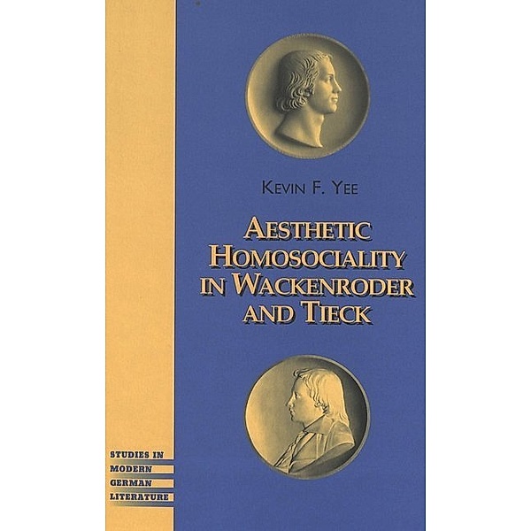 Aesthetic Homosociality in Wackenroder and Tieck, Kevin F. Yee