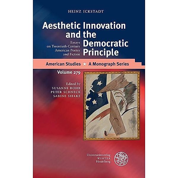 Aesthetic Innovation and the Democratic Principle / American Studies - A Monograph Series Bd.279, Heinz Ickstadt