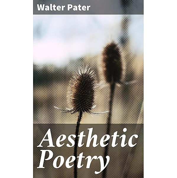 Aesthetic Poetry, Walter Pater