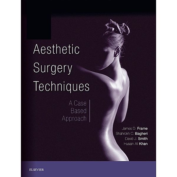 Aesthetic Surgery Techniques E-Book, James D. Frame, Shahrokh C. Bagheri, Jr. David J Smith, Husain Ali Khan