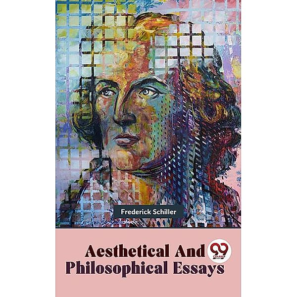 Aesthetical And Philosophical Essays, Frederick Schiller