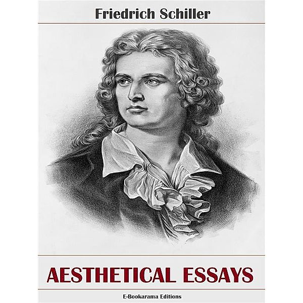 Aesthetical Essays, Friedrich Schiller