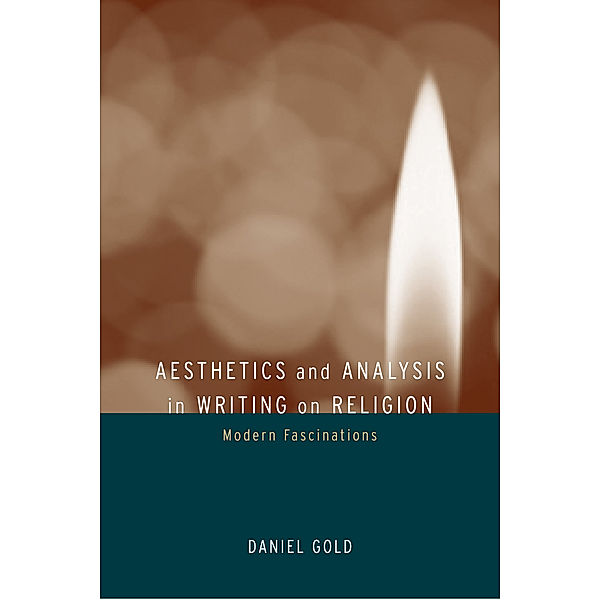 Aesthetics and Analysis in Writing on Religion, Daniel Gold