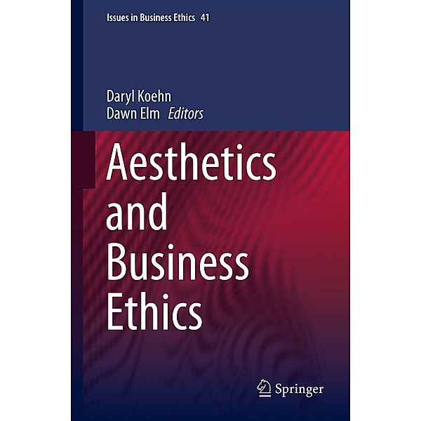 Aesthetics and Business Ethics / Issues in Business Ethics Bd.41
