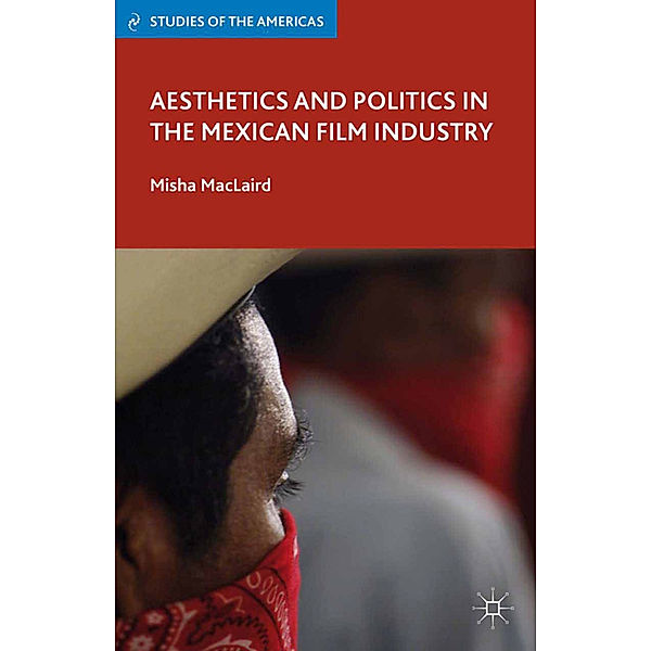 Aesthetics and Politics in the Mexican Film Industry, M. MacLaird