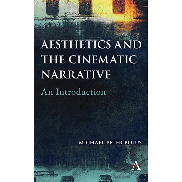 Aesthetics and the Cinematic Narrative, Michael Peter Bolus