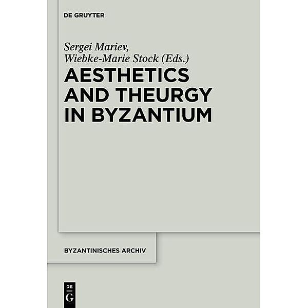 Aesthetics and Theurgy in Byzantium / Byzantinisches Archiv Bd.25, Sergei Mariev