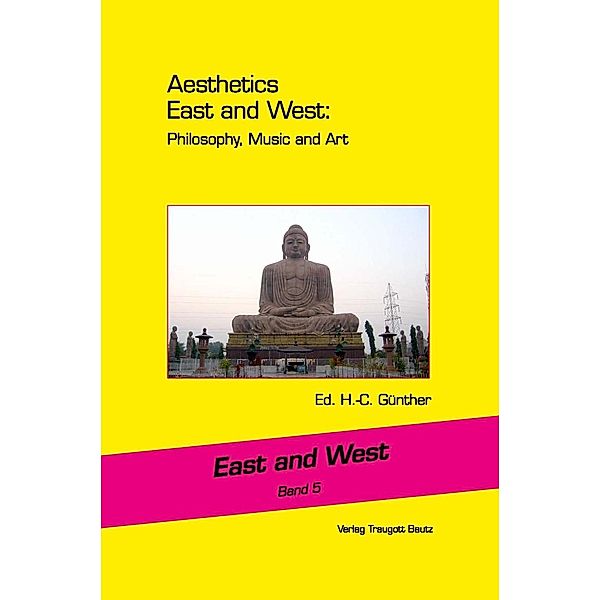 Aesthetics East and West: Philosophy, Music and Art / East and West Bd.5