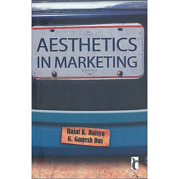 Aesthetics in Marketing, G. Ganesh Das, Rajat K Baisya