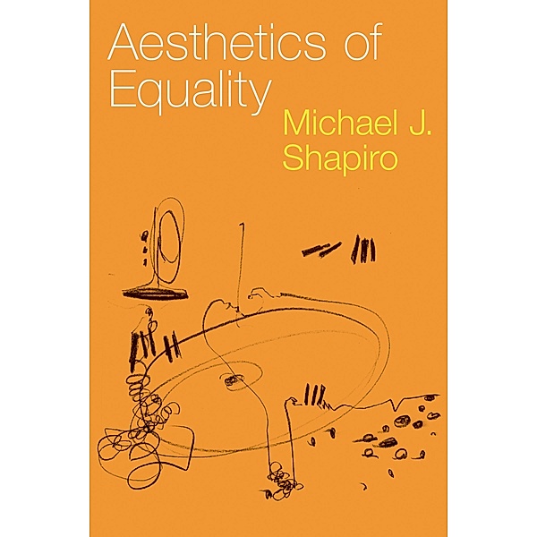 Aesthetics of Equality, Michael J. Shapiro