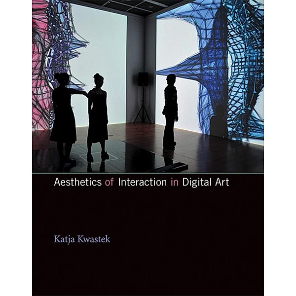 Aesthetics of Interaction in Digital Art, Katja Kwastek