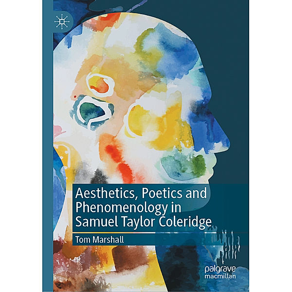 Aesthetics, Poetics and Phenomenology in Samuel Taylor Coleridge, Tom Marshall