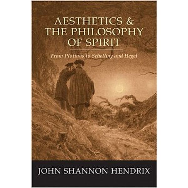 Aesthetics & the Philosophy of Spirit, John Shannon Hendrix