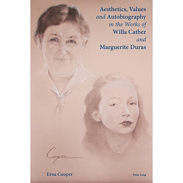 Aesthetics, Values and Autobiography in the Works of Willa Cather and Marguerite Duras, Erna Cooper
