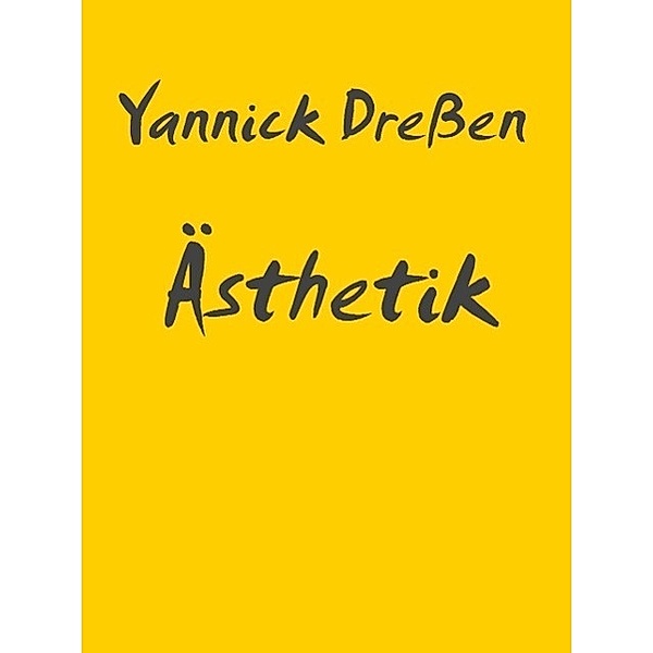 Ästhetik, Yannick Dreßen