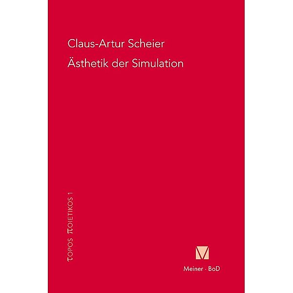 Ästhetik der Simulation / Topos Poietikos Bd.1, Claus-Artur Scheier