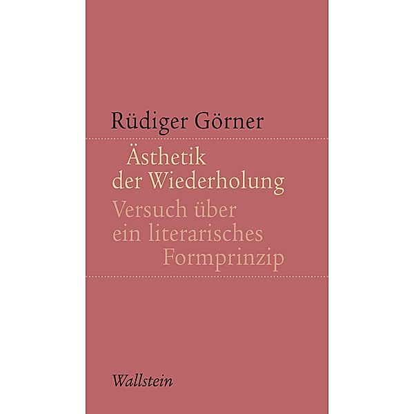 Ästhetik der Wiederholung / Kleine Schriften zur literarischen Ästhetik und Hermeneutik Bd.6, Rüdiger Görner