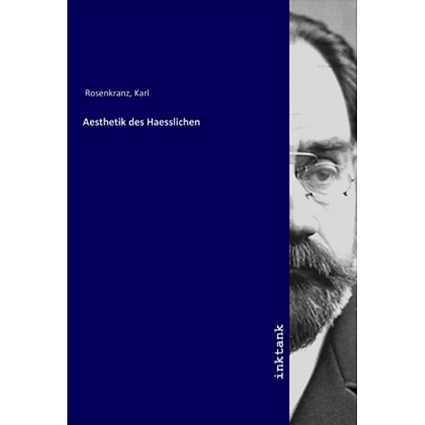 Aesthetik des Haesslichen, Karl Rosenkranz