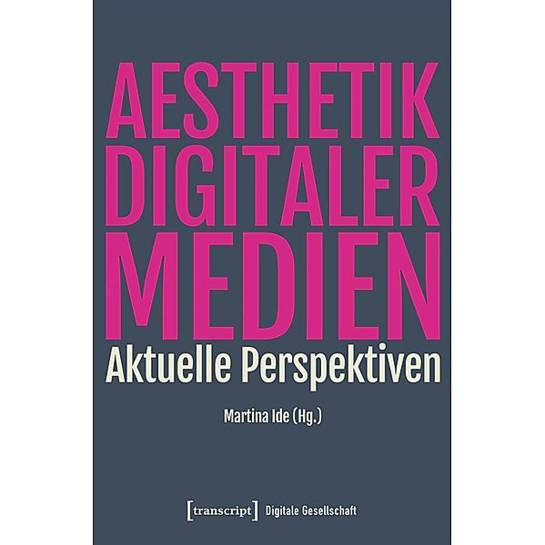 Ästhetik digitaler Medien / Digitale Gesellschaft Bd.31
