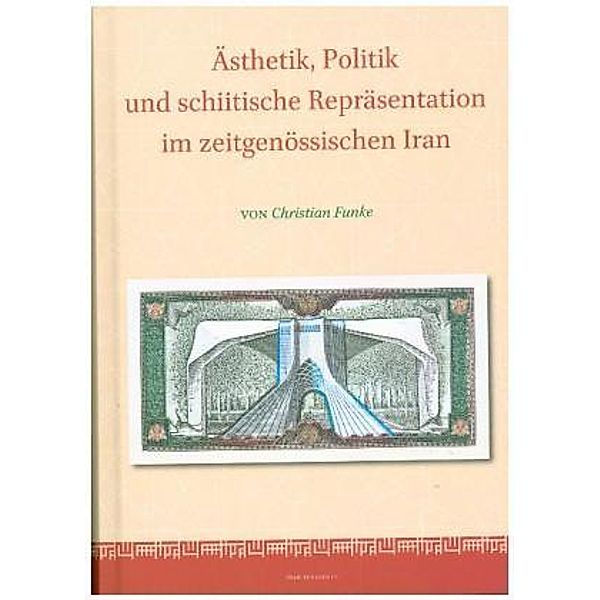 Ästhetik, Politik und schiitische Repräsentation im zeitgenössischen Iran, Christian Funke