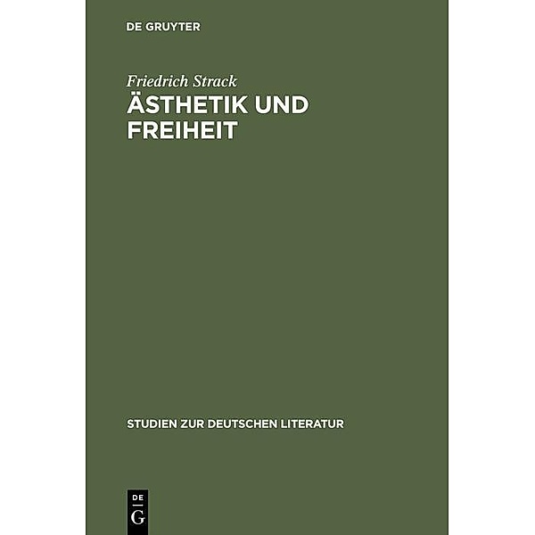 Ästhetik und Freiheit / Studien zur deutschen Literatur Bd.45, Friedrich Strack