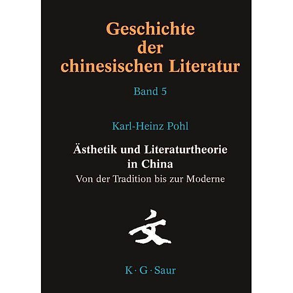 Ästhetik und Literaturtheorie in China. Von der Tradition bis zur Moderne, Karl-Heinz Pohl