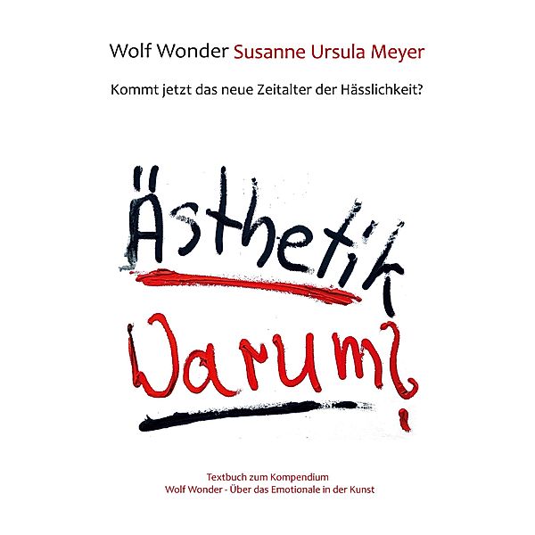 Ästhetik Warum? Kommt jetzt das neue Zeitalter der Hässlichkeit?, Wolf Wonder, Susanne Ursula Meyer