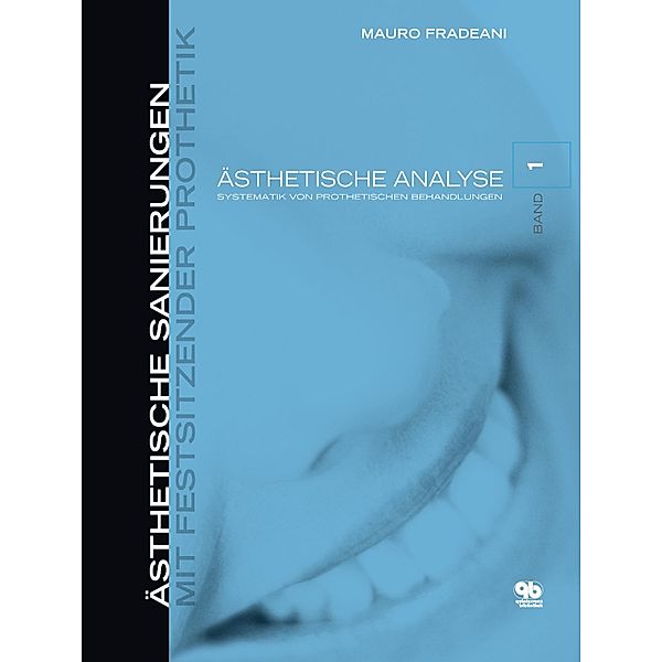 Ästhetische Analyse / Ästhetische Sanierungen mit festsitzender Prothetik Bd.1, Mauro Fradeani