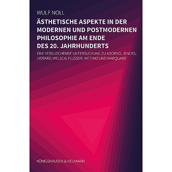 Ästhetische Aspekte in der modernen und in der postmodernen Philosophie am Ende des 20. Jahrhunderts, Wulf Noll