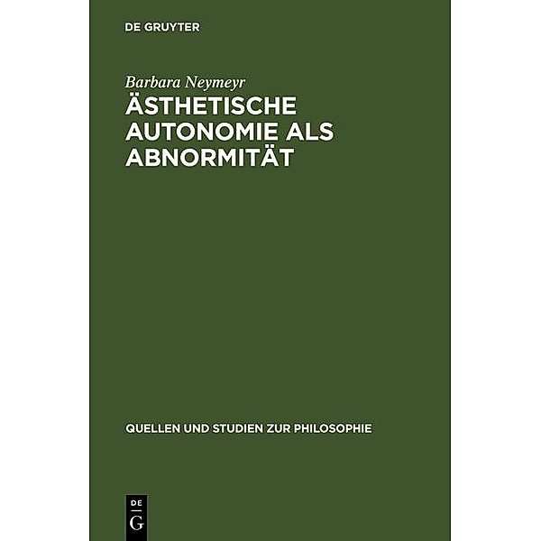 Ästhetische Autonomie als Abnormität / Quellen und Studien zur Philosophie Bd.42, Barbara Neymeyr