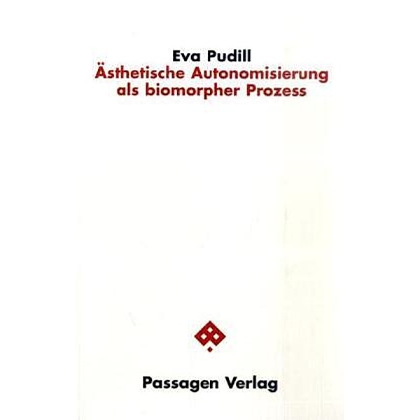 Ästhetische Autonomisierung als biomorpher Prozess, Eva Pudill
