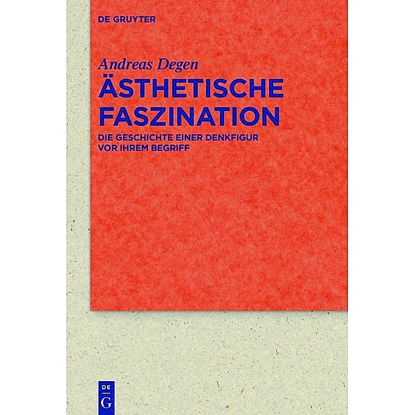 Ästhetische Faszination / Quellen und Forschungen zur Literatur- und Kulturgeschichte Bd.87 (321), Andreas Degen
