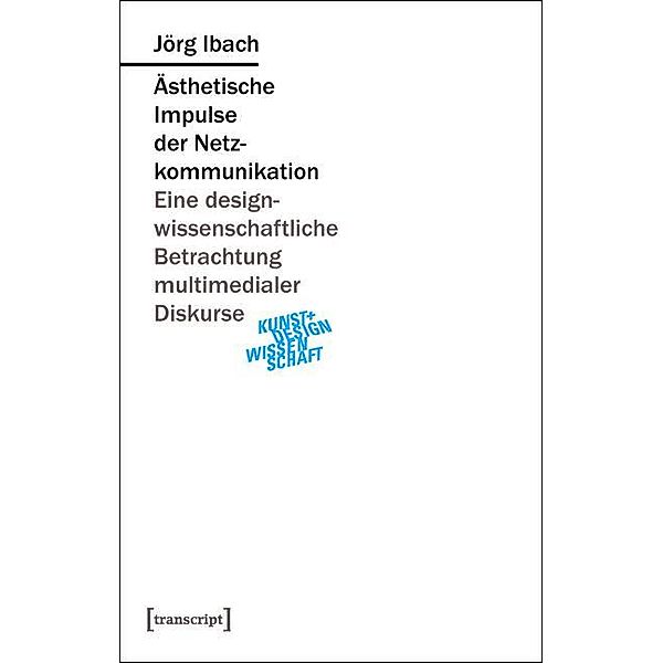 Ästhetische Impulse der Netzkommunikation / Kunst- und Designwissenschaft Bd.1, Jörg Ibach