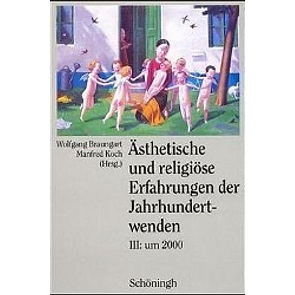 Ästhetische und religiöse Erfahrungen der Jahrhundertwenden, 3 Bde.: Bd.3 Um 2000