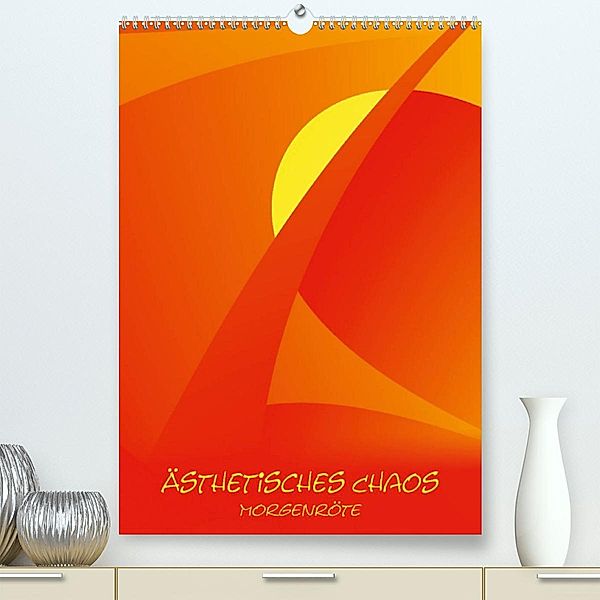 Ästhetisches Chaos - Morgenröte (Premium, hochwertiger DIN A2 Wandkalender 2023, Kunstdruck in Hochglanz), Sven-Erik Sonntag